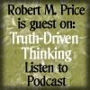 Robert M. Price is guest on Truth Driven Thinking